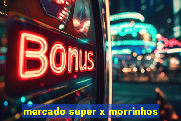 mercado super x morrinhos